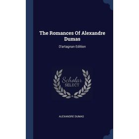 The Romances of Alexandre Dumas: D'artagnan Edition