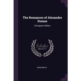The Romances of Alexandre Dumas: D'artagnan Edition