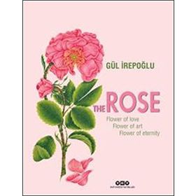 The Rose Flower of Love, Flower of Art, Flower of Eternity - Gül İrepoğlu