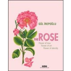 The Rose Flower of Love, Flower of Art, Flower of Eternity - Gül İrepoğlu