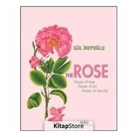 The Rose Flower of Love, Flower of Art, Flower of Eternity - Gül İrepoğlu