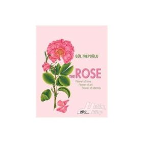 The Rose Flower of Love, Flower of Art, Flower of Eternity - Gül İrepoğlu