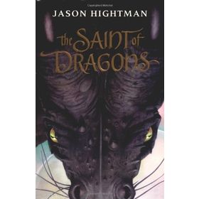 THE SAINT OF DRAGONS - JASON HIGHTMAN