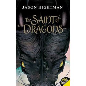 THE SAINT OF DRAGONS - JASON HIGHTMAN