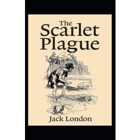The Scarlet Plague - Jack London