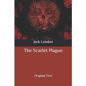 The Scarlet Plague - Jack London
