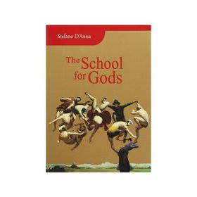 THE SCHOOL FOR GODS - STEFANO D`ANNA