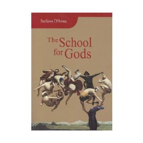 THE SCHOOL FOR GODS - STEFANO D`ANNA