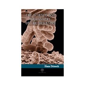 The Science And Philosophy Of The Organism-Platanus Publishing