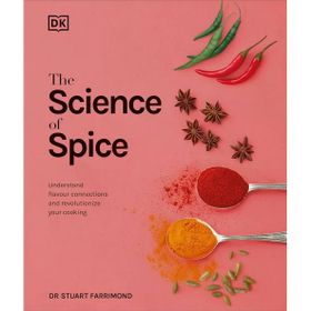 The Science of Spice: Understand Flavour Connections and Revolutionize Your Cooking