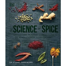 The Science of Spice: Understand Flavour Connections and Revolutionize Your Cooking