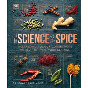 The Science of Spice: Understand Flavour Connections and Revolutionize Your Cooking