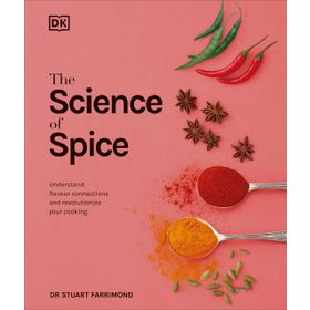 The Science of Spice: Understand Flavour Connections and Revolutionize Your Cooking