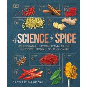 The Science of Spice: Understand Flavour Connections and Revolutionize Your Cooking
