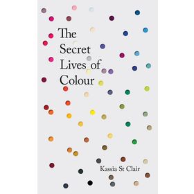 The Secret Lives of Colour - Kassia St Clair
