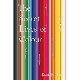 The Secret Lives of Colour - Kassia St Clair