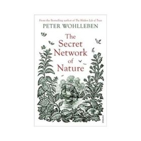 The Secret Network of Nature: The Delicate Balance of All Living Things