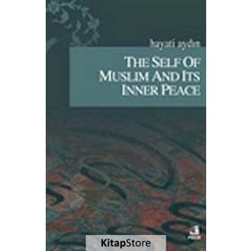 THE SELF OF MUSLIM AND ITS INNER PEACE - HAYATI AYDIN