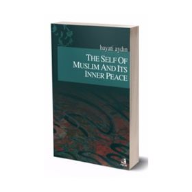 THE SELF OF MUSLIM AND ITS INNER PEACE - HAYATI AYDIN