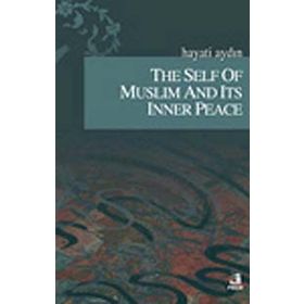 THE SELF OF MUSLIM AND ITS INNER PEACE - HAYATI AYDIN