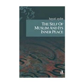 THE SELF OF MUSLIM AND ITS INNER PEACE - HAYATI AYDIN