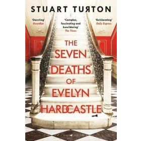 The Seven Deaths of Evelyn Hardcastle : Stuart Turton