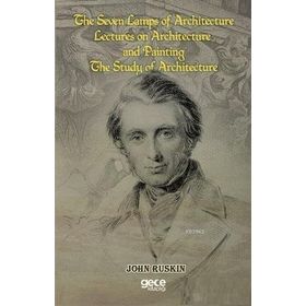 The Seven Lamps Of Architecture Lectures On Architecture And Painting The Study Architecture-Gece Kitaplığı