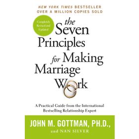 the Seven Principles for Making Marriage Work a practical Guide From the İnternational Bestselling Relationship Expert