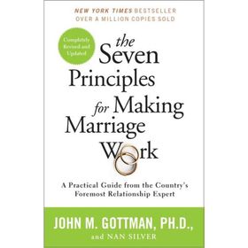 the Seven Principles for Making Marriage Work a practical Guide From the İnternational Bestselling Relationship Expert