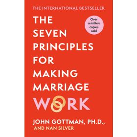 the Seven Principles for Making Marriage Work a practical Guide From the İnternational Bestselling Relationship Expert