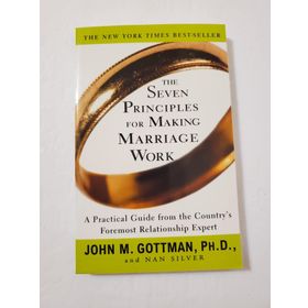 the Seven Principles for Making Marriage Work a practical Guide From the İnternational Bestselling Relationship Expert