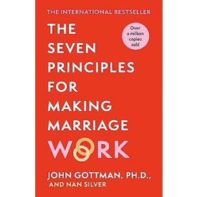the Seven Principles for Making Marriage Work a practical Guide From the İnternational Bestselling Relationship Expert