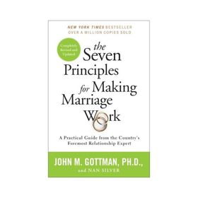 the Seven Principles for Making Marriage Work a practical Guide From the İnternational Bestselling Relationship Expert