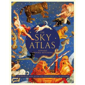 The Sky Atlas: The Greatest Maps Myths and Discoveries of the Universe