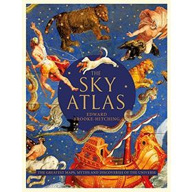 The Sky Atlas: The Greatest Maps Myths and Discoveries of the Universe