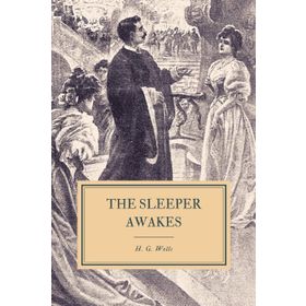 The Sleeper Awakes - H. G. Wells