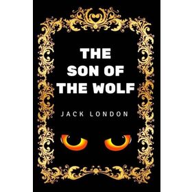 The Son Of The Wolf - Jack London