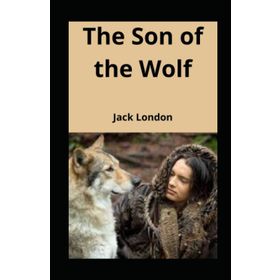 The Son Of The Wolf - Jack London