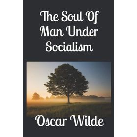 The Soul of Man Under Socialism - Oscar Wilde