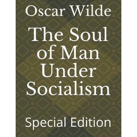 The Soul of Man Under Socialism - Oscar Wilde