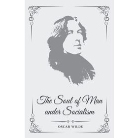 The Soul of Man Under Socialism - Oscar Wilde