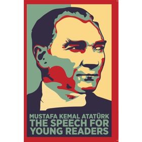 The Speech For Young Readers - Mustafa Kemal Atatürk