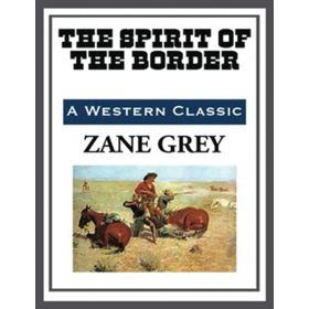 The Spirit of the Border - Zane Grey