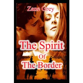 The Spirit of the Border - Zane Grey