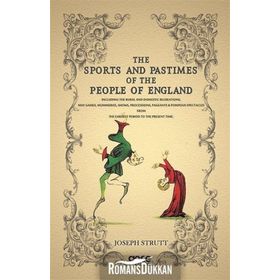 The Sports and Pastimes of the People England - Joseph Strutt