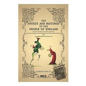 The Sports and Pastimes of the People England - Joseph Strutt