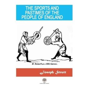 The Sports and Pastimes of the People England - Joseph Strutt