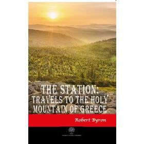 The Station Travels To The Holy Mountain of Greece - Robert Byron