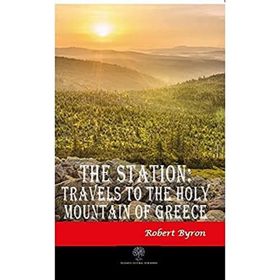 The Station Travels To The Holy Mountain of Greece - Robert Byron