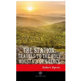 The Station Travels To The Holy Mountain of Greece - Robert Byron